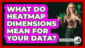 What Do Heatmap Dimensions Mean For Your Data? - The Friendly Statistician