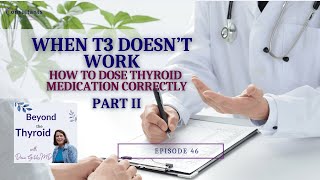 How to Dose Thyroid Medication Correctly (Part 2) | Beyond the Thyroid Ep. 46