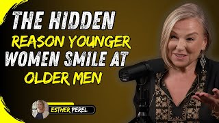 Why Younger Women Smile At Certain Older Men  | Dating Secrets For Men Over 40 | ESTHER PEREL