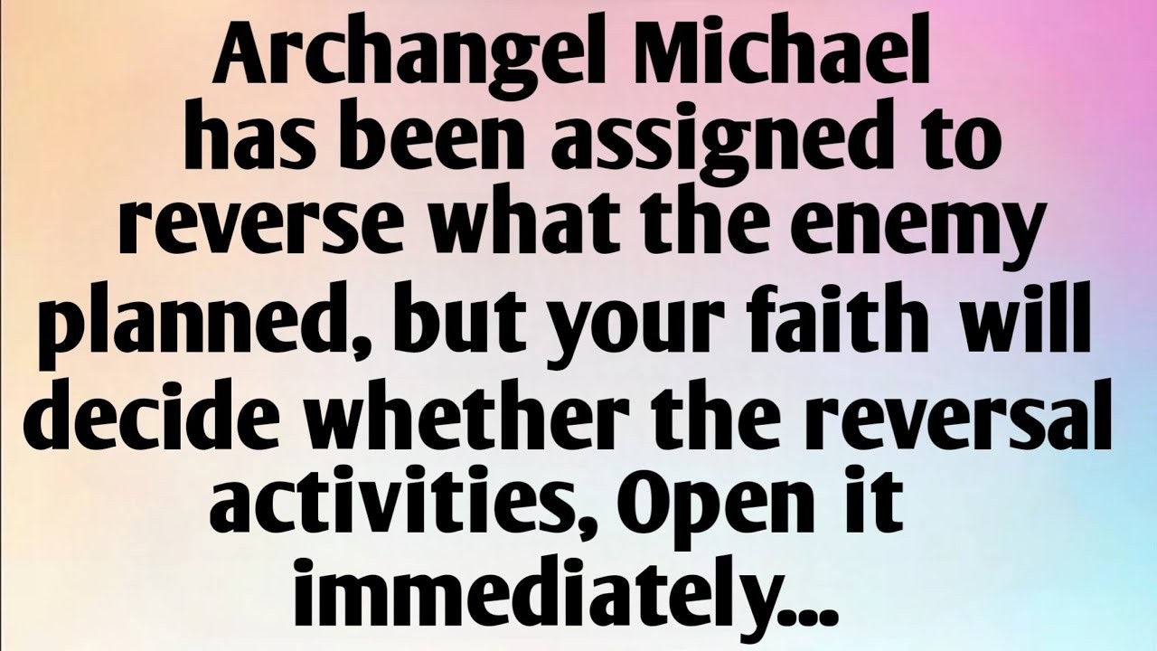 ARCHANGEL MICHAEL HAS BEEN ASSIGNED TO...