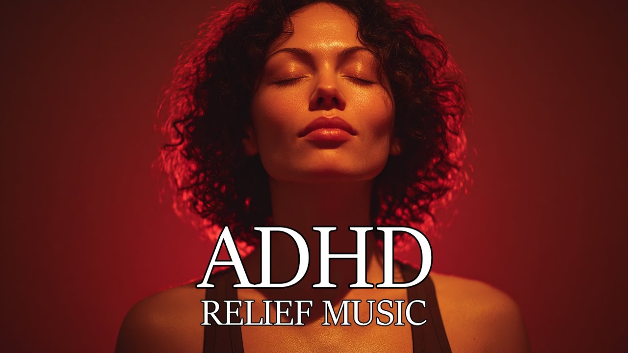 ADHD Relief Music: Calm Mind & Anxiety Relief Atmospheric Soundscape