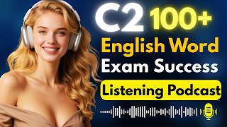 Master 100+ C2 English Words for Exam Success | Advanced Listening Podcast