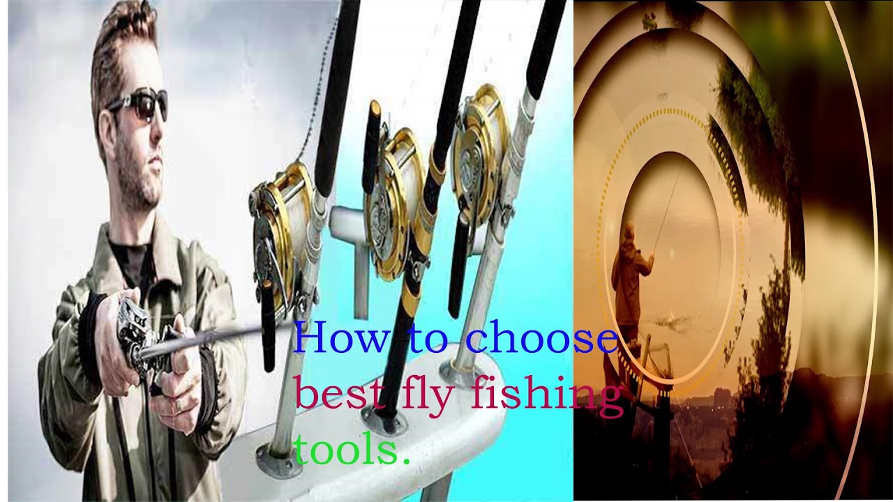How to choose the best fly fishing tools.Best to choose the right