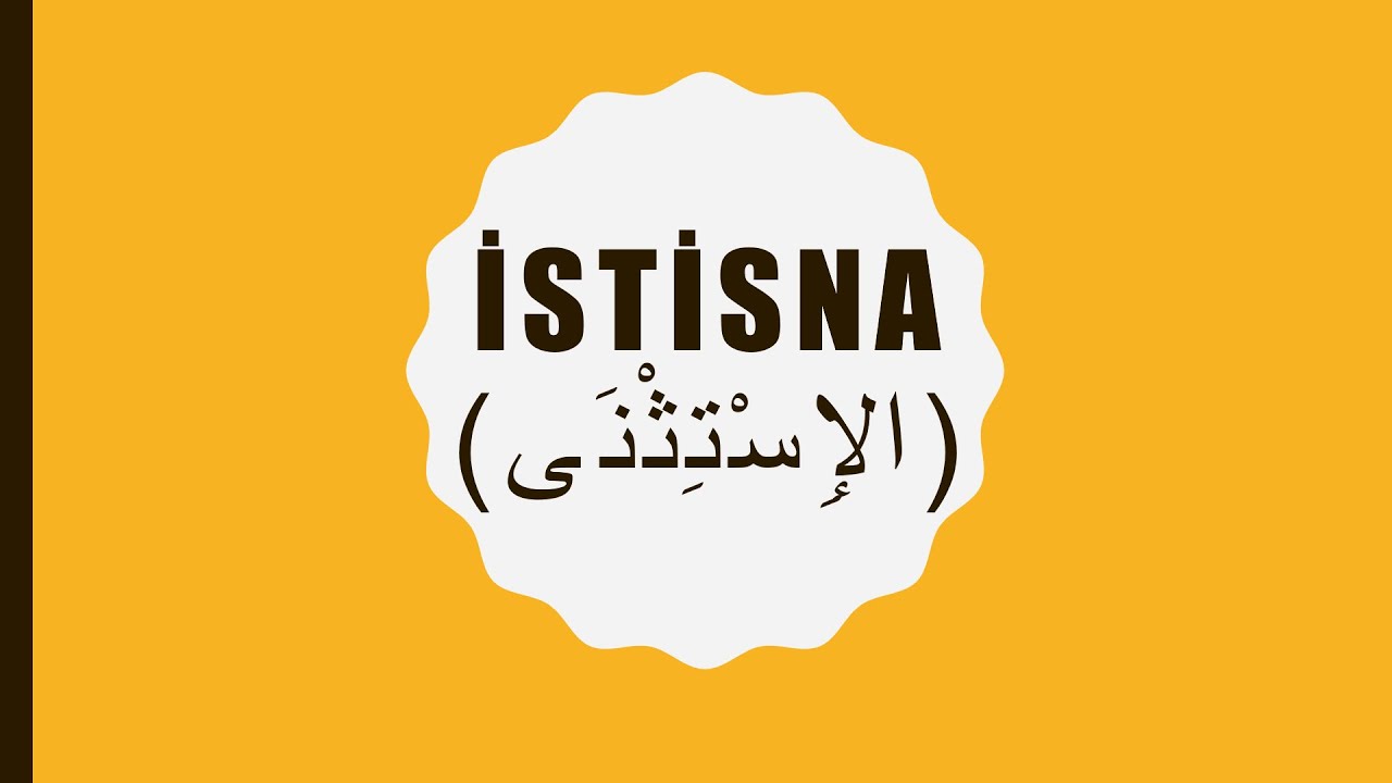 İSTİSNA - (الإستثنى)