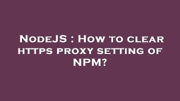 NodeJS : How to clear https proxy setting of NPM?