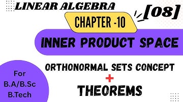 Orthonormal Set Theorems | Inner Product Space | Linear Algebra Math | B.Sc Third Year 6th Semester