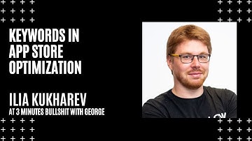 Keywords in App Store Optimization with Ilia Kukharev. 3 MINUTES BULLSHIT WITH GEORGE #22