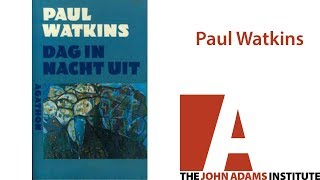 Paul Watkins on Night Over Day Over Night - The John Adams Institute