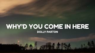 Dolly Parton - Why'd You Come In Here (Lyrics)