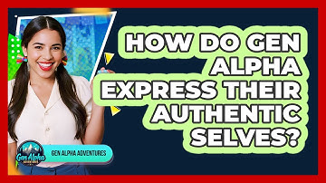 How Do Gen Alpha Express Their Authentic Selves?