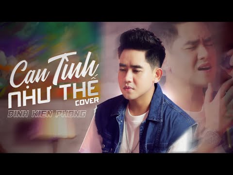 CẠN TÌNH NHƯ THẾ - DICKSON x THÀNH ĐẠT x LÊ CHÍ TRUNG | ĐINH KIẾN PHONG (Cover)