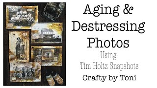 AGING & DRESTRESSING PHOTOS …………Using **TIM HOLTZ** Snapshots……