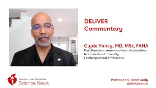 DELIVER Commentary - Clyde Yancy, MD, FAHA