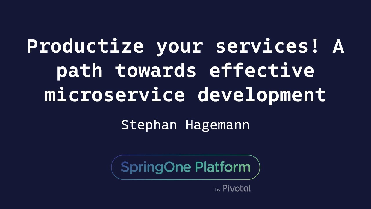 Productize Your Services! A Path Towards Effective Microservice Development - Stephan Hagemann