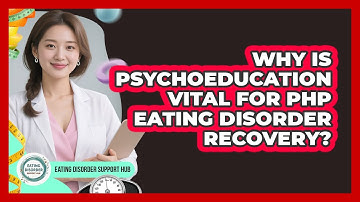 Why Is Psychoeducation Vital For PHP Eating Disorder Recovery? - Eating Disorder Support Hub