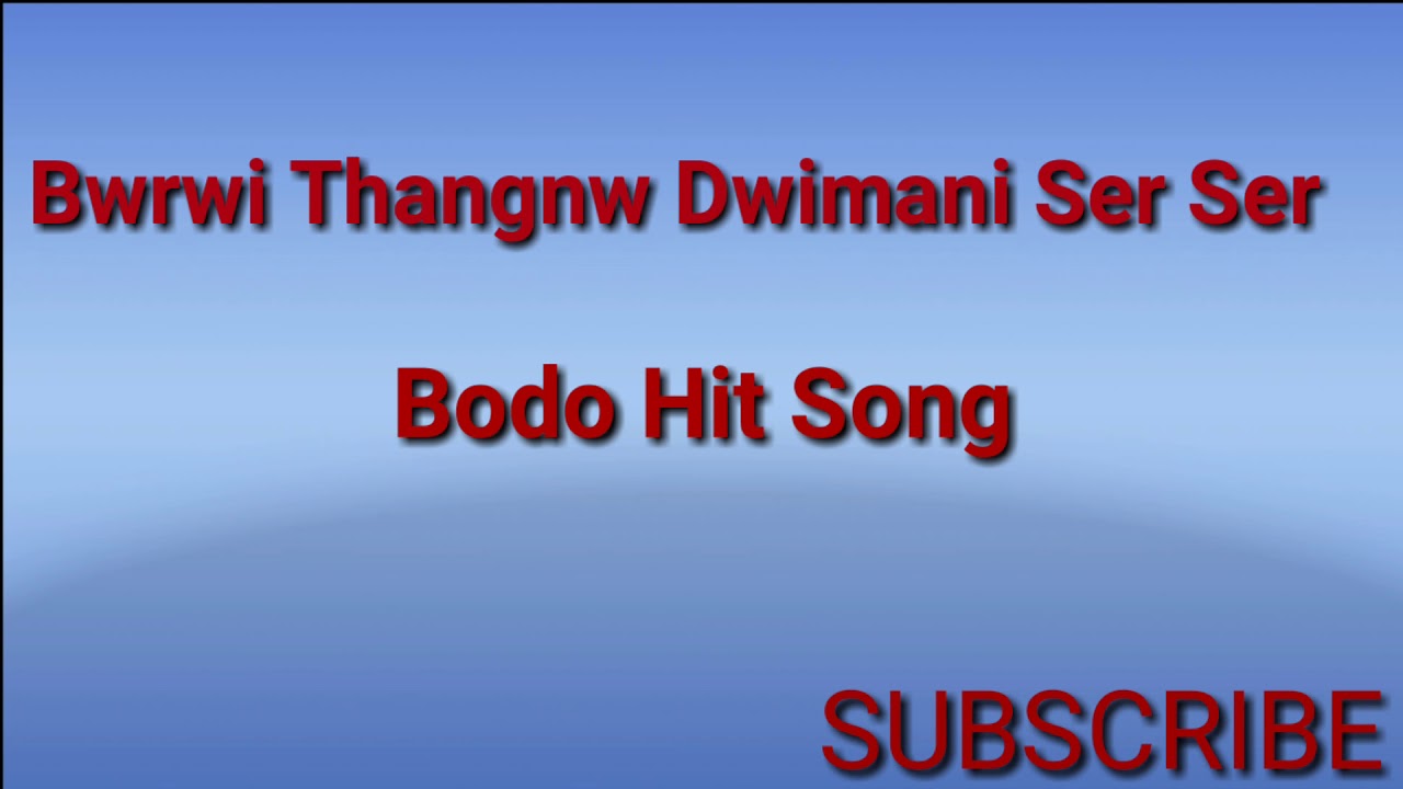 Bwrwi Thangnw Dwimani Ser Ser  Bodo Hit Song