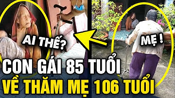 Độc lạ con gái 85 TUỔI về thăm MẸ 106 TUỔI và cái kết BỊ MẸ CHÊ GIÀ | Tin 3 Phút