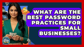 What Are The Best Password Practices For Small Businesses? - Ask Your Bank Teller