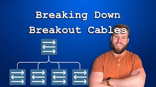 Breaking Down Breakout Cables