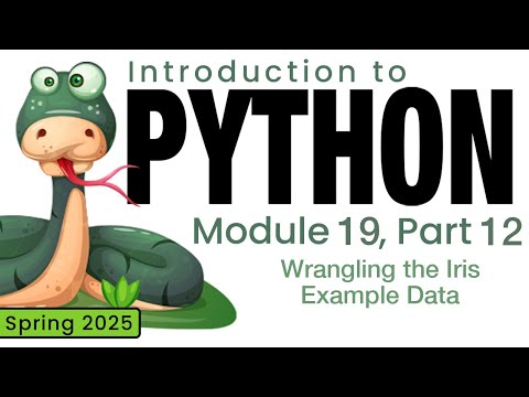 Python (Spring 2025) Module 19-12: Wrangling the Iris Example Data
