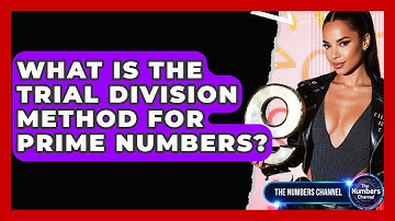 What Is The Trial Division Method For Prime Numbers? - The Numbers Channel