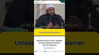 Minum khamr, apakah sholatnya tidak diterima 40 hari?  Ustadz Khalid Basalamah. #shorts