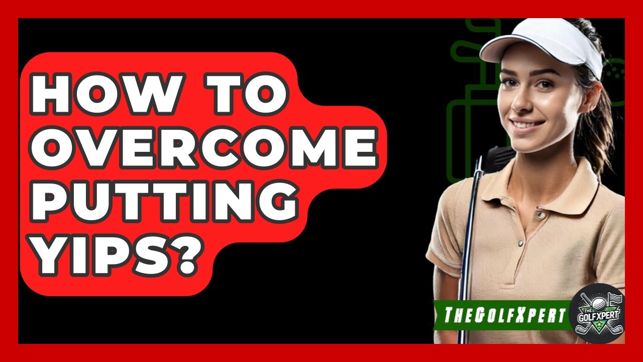 How To Overcome Putting Yips? - The Golf Xpert