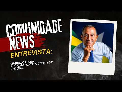 COMUNIDADE NEWS: Marcelo Lessa fala sobre pré-candidatura a deputado federal