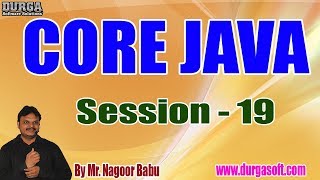 Core Java Online Tutorials || Session - 19 || by Mr. Nagoor Babu On 13-07-2019 at 7AM