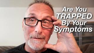 Do You Feel Trapped By Your Symptoms