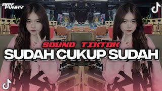 DJ SUDAH CUKUP SUDAH VIRAL TIKTOK [REMIX BOOTLEG]