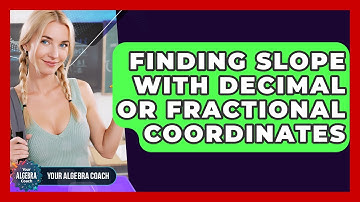 Finding Slope With Decimal Or Fractional Coordinates - Your Algebra Coach