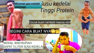 Cara membuat susu kedelai- bagus untuk menambah massa otot TINGGI PROTEIN