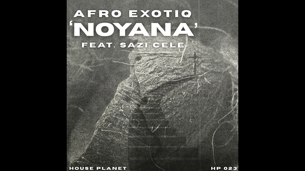 Afro Exotiq – Noyana (Extended Mix) (feat. Sazi Cele)
