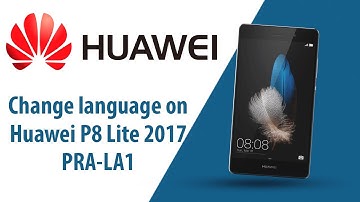 How to change language on Huawei P8 Lite 2017 PRA-LA1?