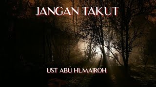 PANTASKAH ANDA TAKUT MENGHADAPI DUNIA # UST ABU HUMAIROH#
