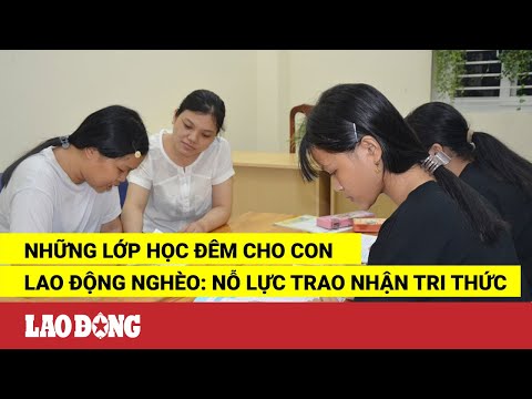 Những lớp học đêm cho con lao động nghèo: Nỗ lực trao nhận tri thức