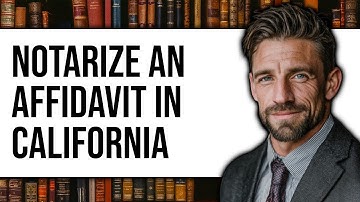 How to Notarize an Affidavit in California