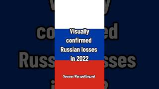 Visually confirmed Russia losses in 2022 🇷🇺🇺🇦
