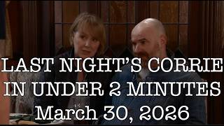 Last Night's Corrie in Under Two Minutes -- March 30, 2026