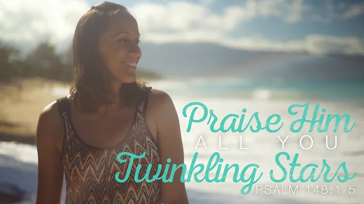 Psalm 148:1-5  - Praise Him, All You Twinkling Sta...