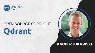Open-Source Spotlight - Qdrant - Kacper Łukawski
