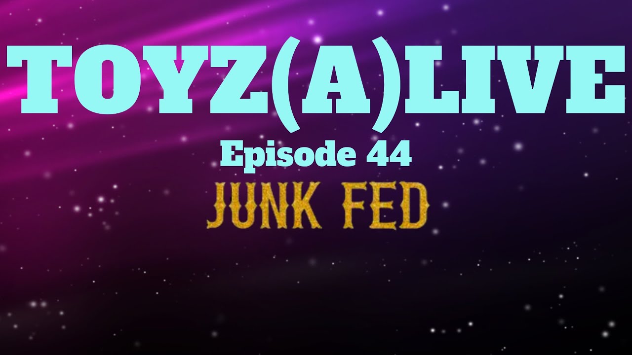 TOYZ(A)LIVE EP.44 JUNK FED