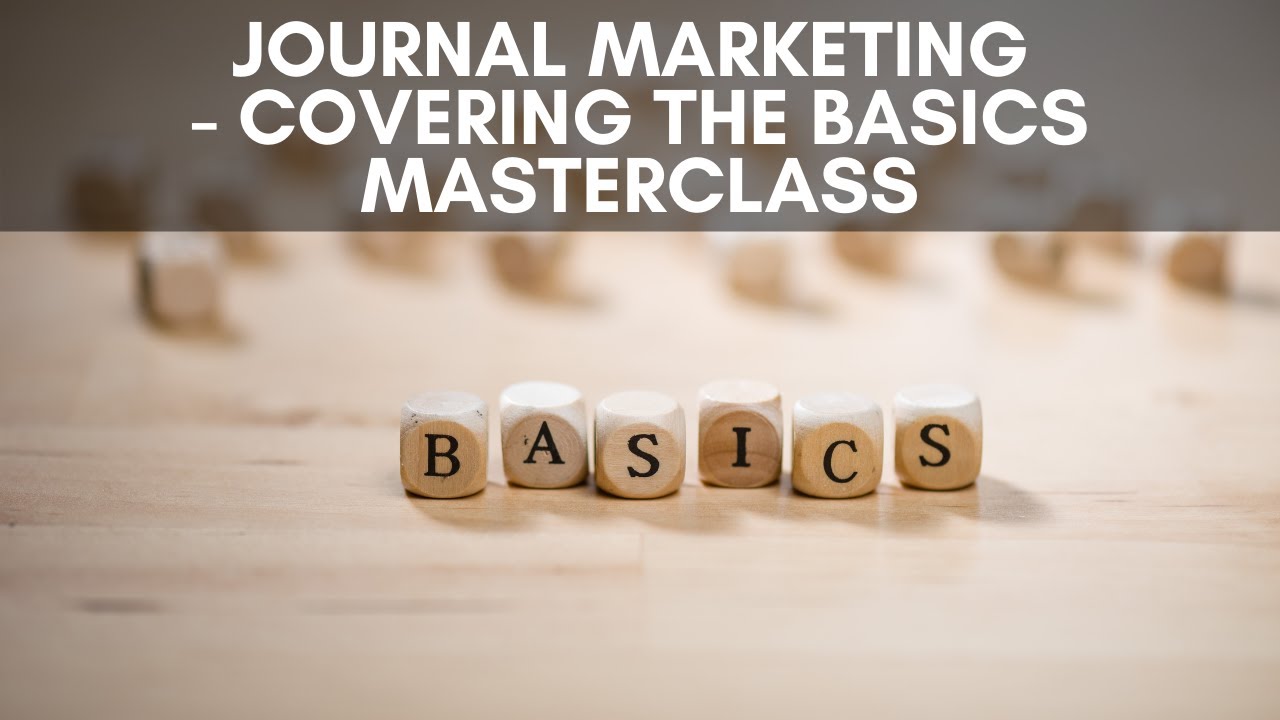 Journal Marketing - Covering The Basics Masterclass