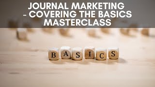 Journal Marketing - Covering The Basics Masterclass