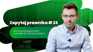 Komu przysługują prawa autorskie do animacji obrazu?