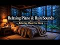 Relaxing Sleep Music with Rain Sounds - Peaceful Piano, Relaxing Rain