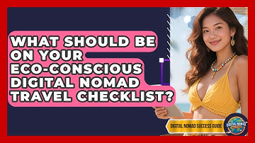 What Should Be On Your Eco-conscious Digital Nomad Travel Checklist? - Digital Nomad Success Guide