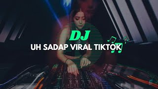 DJ UH SADAP VIRAL TIKTOK 2024