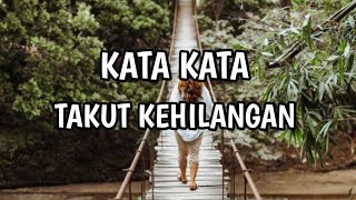 KATA KATA TAKUT KEHILANGAN, SUNGGUH SUNGGUH TAK SANGGUP